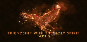Friendship with the Holy Spirit Part 2